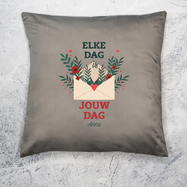 elke dag is jouw dag - Kussen