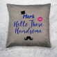 Hello handsome - Kussen