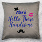 Hello handsome - Kussen