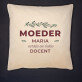 moeder eerste ne beste docent - Kussen